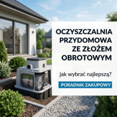 Oczyszczalnia przydomowa ze złożem obrotowym – jak wybrać najlepszą? Poradnik zakupowy